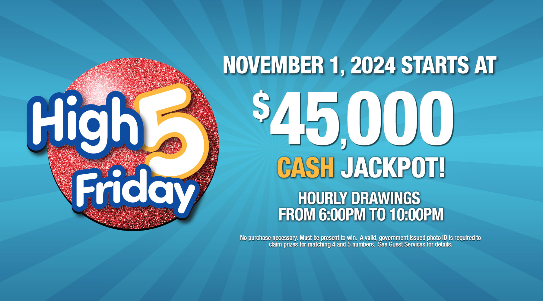 High 5 Friday CASH jackpot starts at $45,000 on Friday November 1, 2024