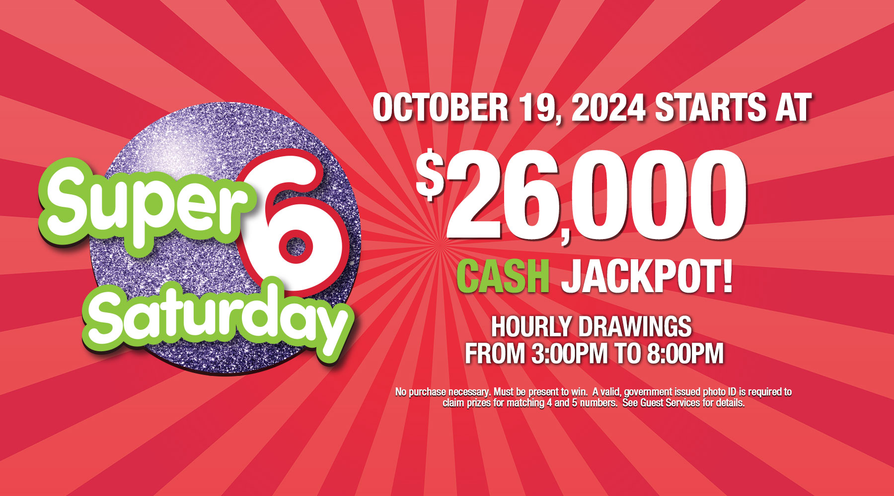 Super 6 Saturday CASH jackpot starts at $26,000 on Saturday October 19