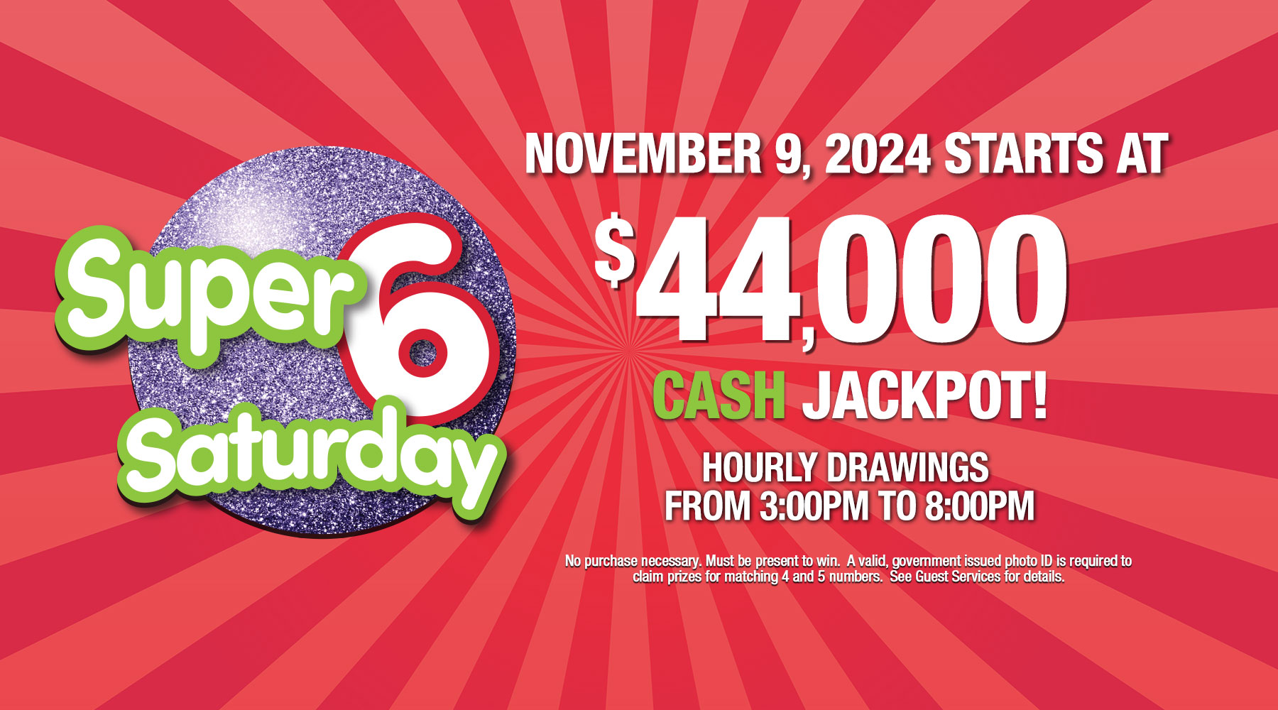 Super 6 Saturday CASH jackpot starts at $44,000 on Saturday November 9, 2024