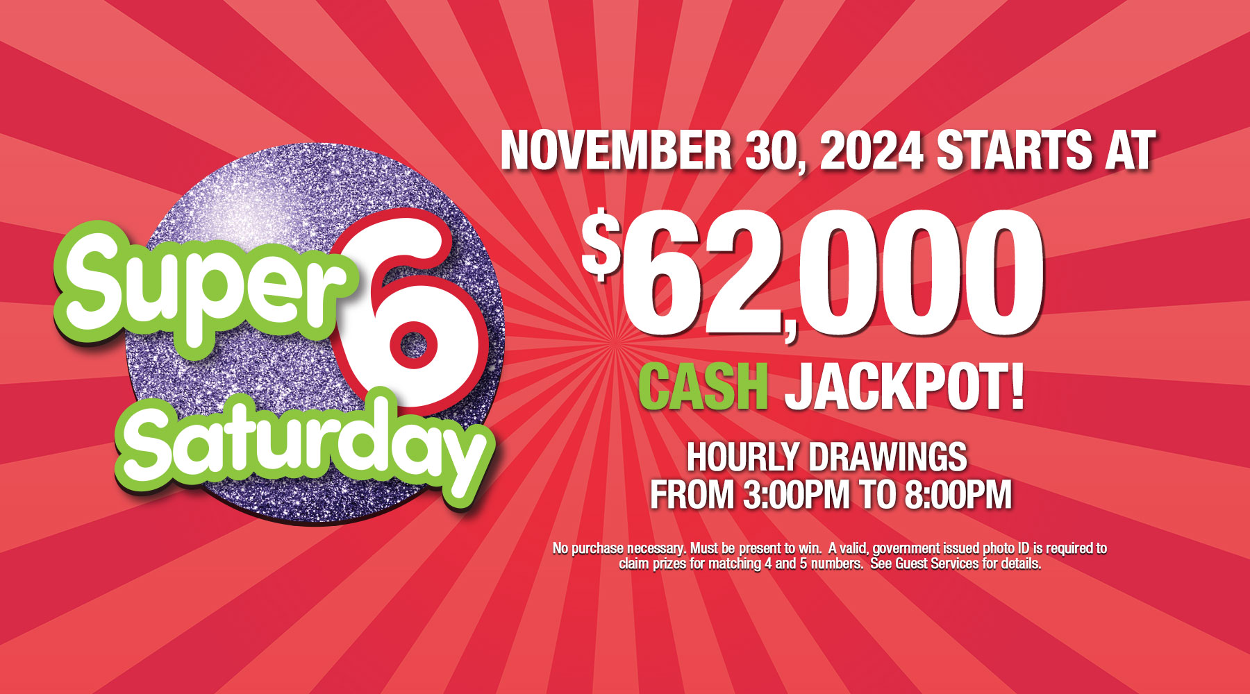 Super 6 Saturday CASH jackpot starts at $62,000 on Saturday November 30,2024