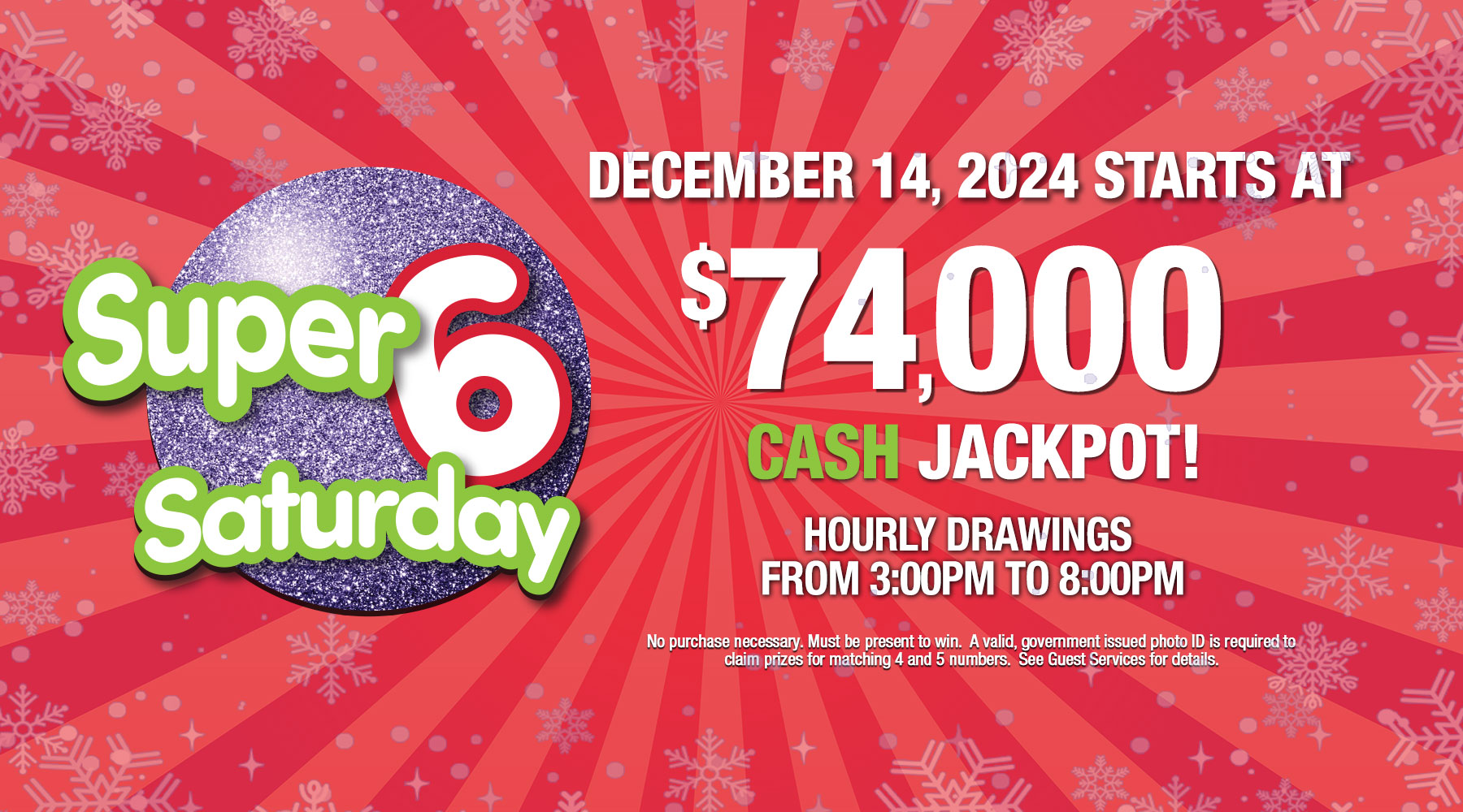 Super 6 Saturday CASH jackpot starts at $74,000 on Saturday December 14, 2024