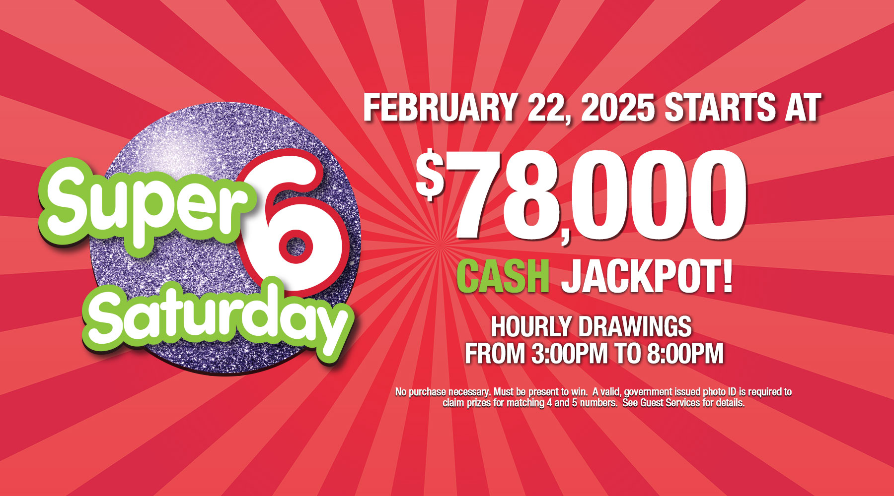 Super 6 Saturday CASH jackpot starts at $78,000 on Saturday 2/22/25